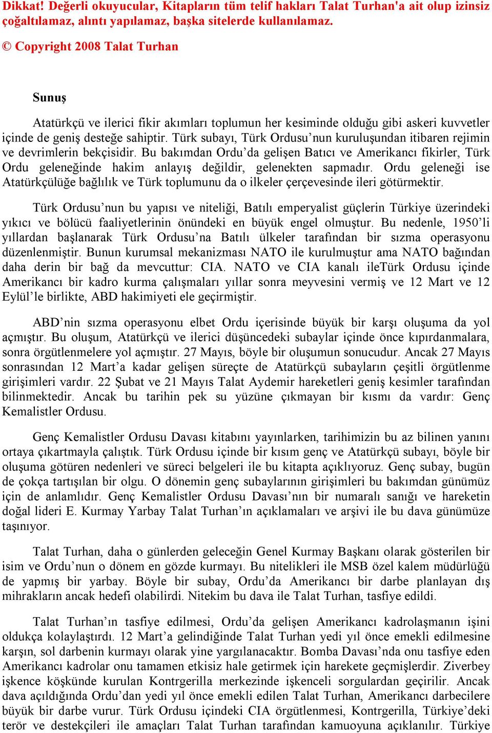 Türk subayı, Türk Ordusu nun kuruluşundan itibaren rejimin ve devrimlerin bekçisidir.