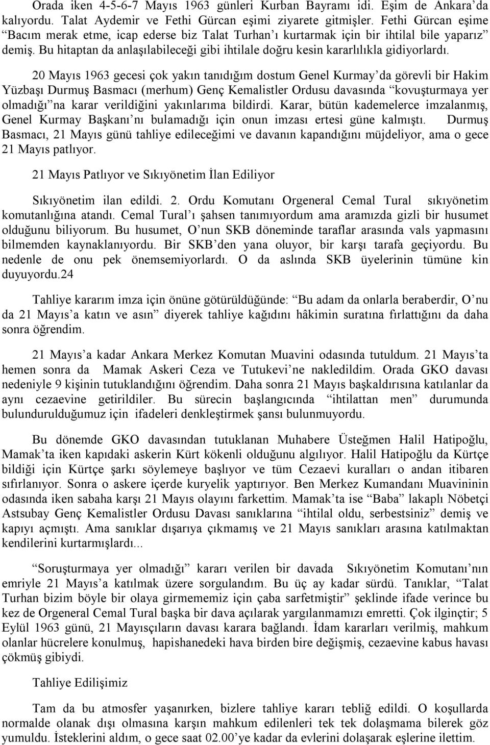 20 Mayıs 1963 gecesi çok yakın tanıdığım dostum Genel Kurmay da görevli bir Hakim Yüzbaşı Durmuş Basmacı (merhum) Genç Kemalistler Ordusu davasında kovuşturmaya yer olmadığı na karar verildiğini