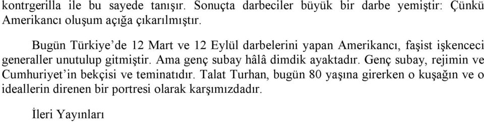 Bugün Türkiye de 12 Mart ve 12 Eylül darbelerini yapan Amerikancı, faşist işkenceci generaller unutulup gitmiştir.