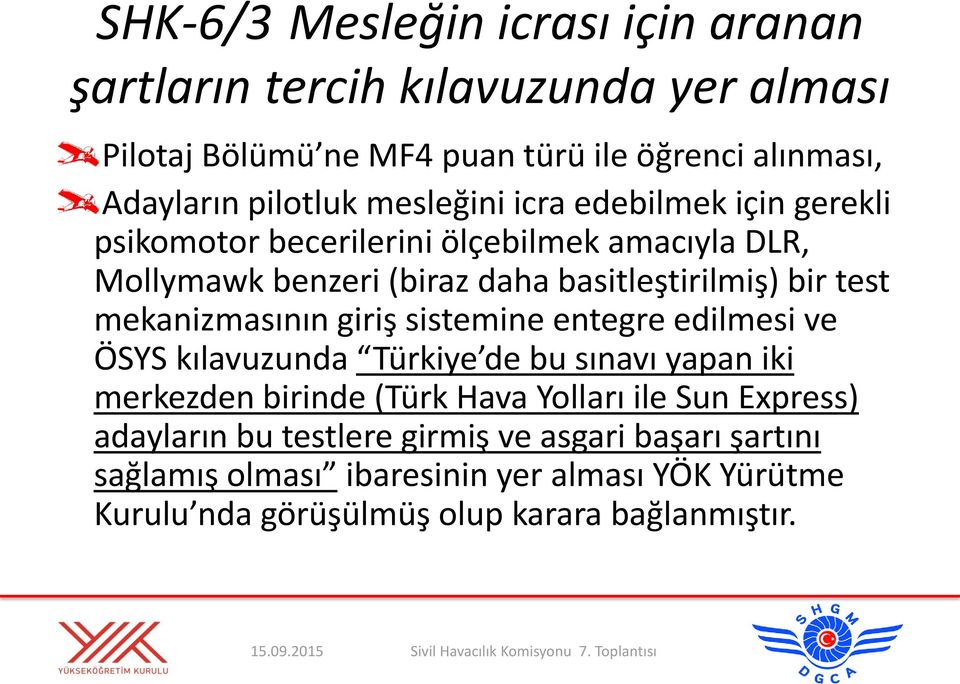 mekanizmasının giriş sistemine entegre edilmesi ve ÖSYS kılavuzunda Türkiye de bu sınavı yapan iki merkezden birinde (Türk Hava Yolları ile Sun