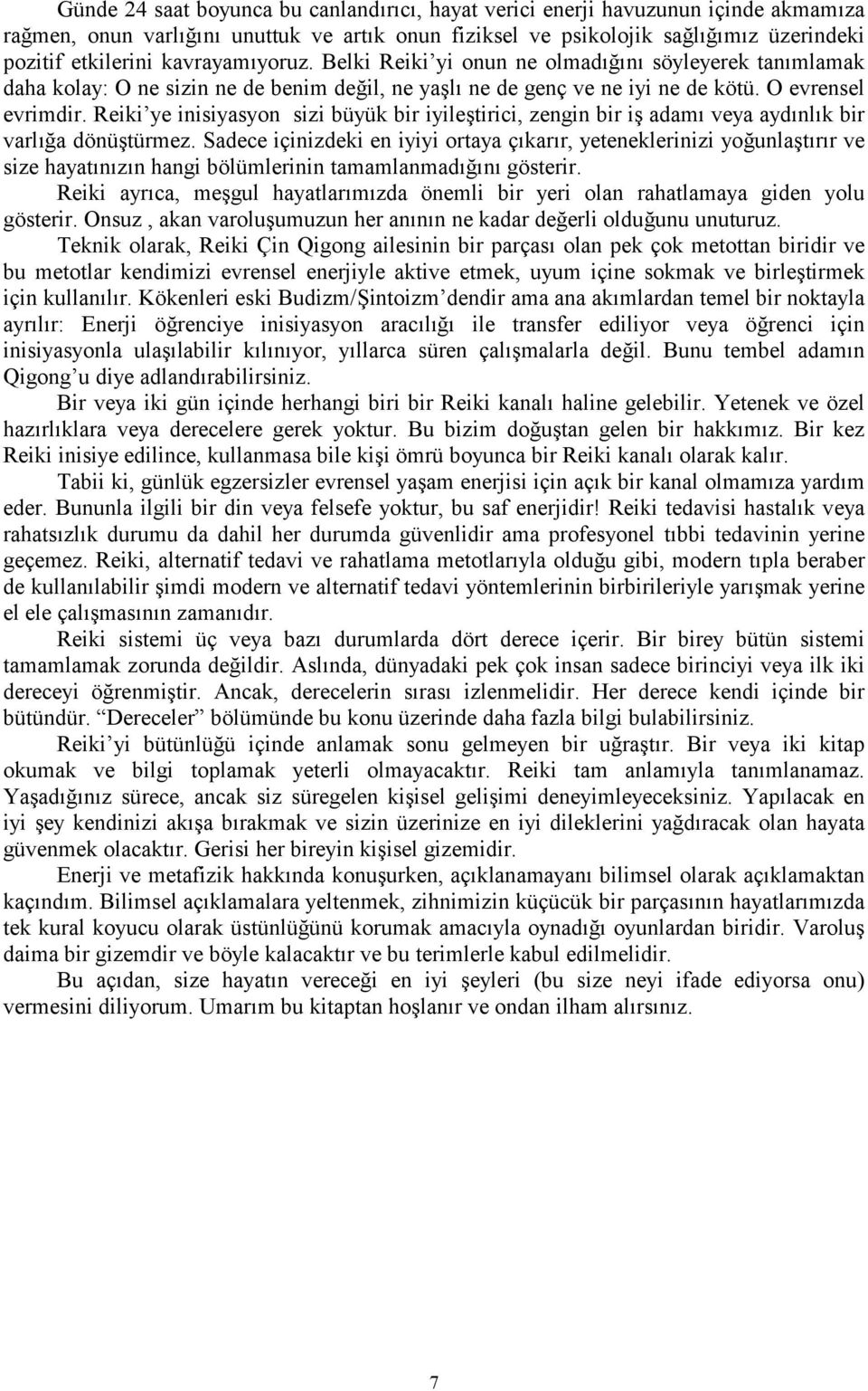 Reiki ye inisiyasyon sizi büyük bir iyiletirici, zengin bir i adam veya aydnlk bir varla dönütürmez.