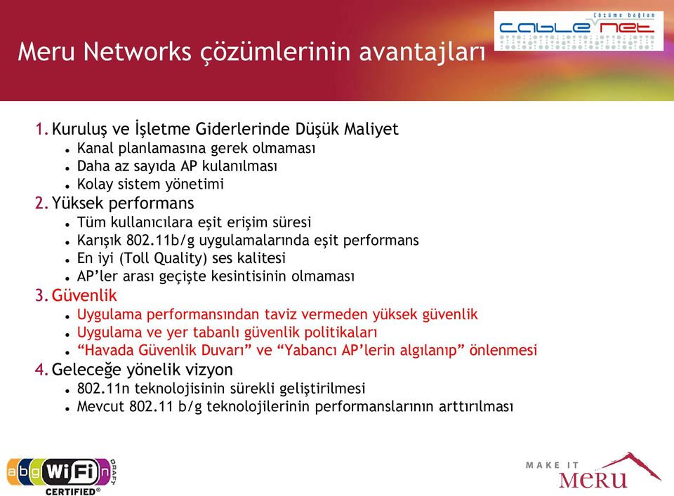 Yüksek performans Tüm kullanıcılara eşit erişim süresi Karışık 802.