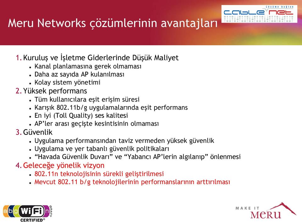 Yüksek performans Tüm kullanıcılara eşit erişim süresi Karışık 802.