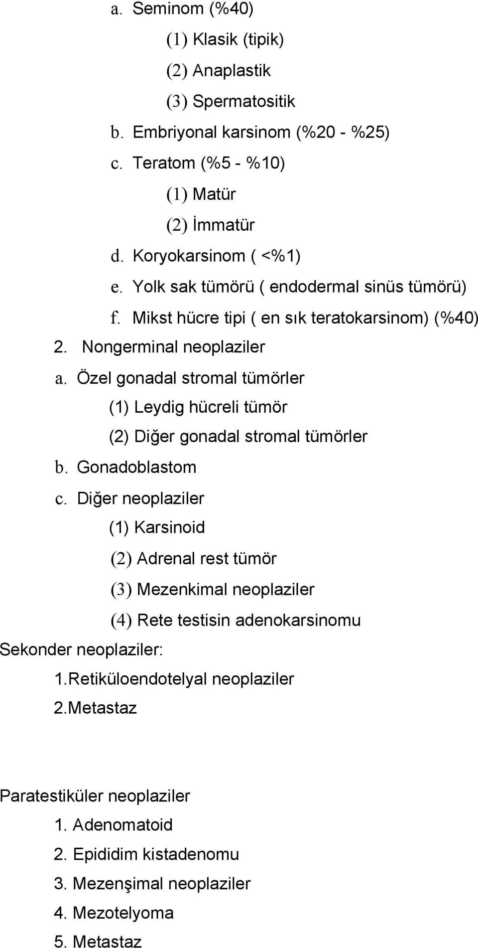 Özel gonadal stromal tümörler (1) Leydig hücreli tümör (2) Diğer gonadal stromal tümörler b. Gonadoblastom c.