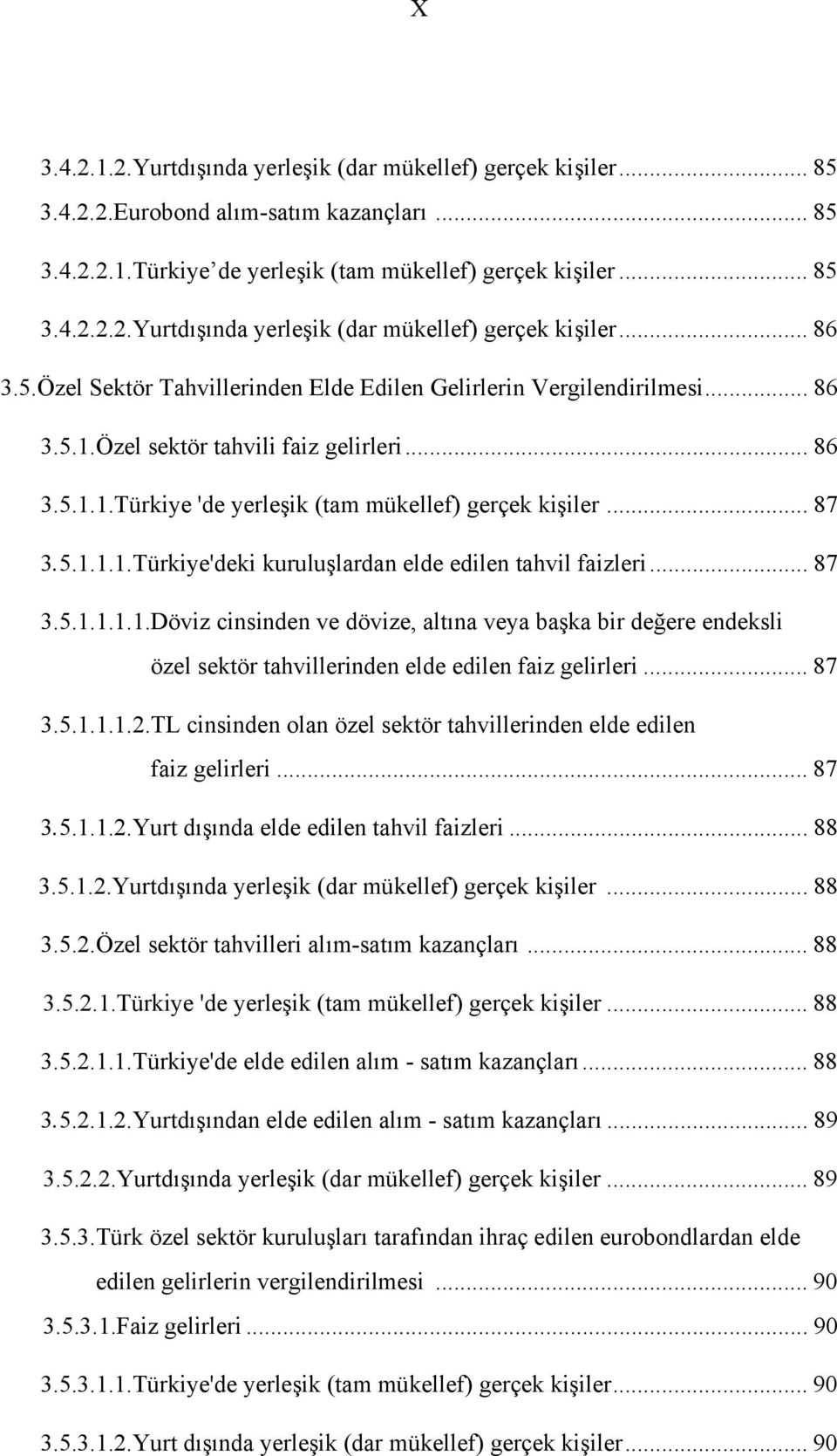 .. 87 3.5.1.1.1.1.Döviz cinsinden ve dövize, altına veya başka bir değere endeksli özel sektör tahvillerinden elde edilen faiz gelirleri... 87 3.5.1.1.1.2.