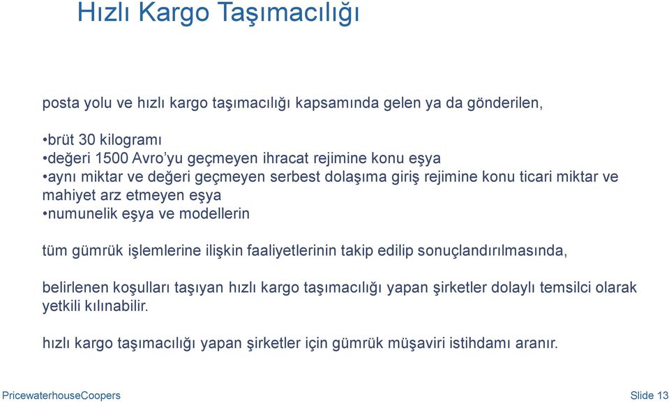 modellerin tüm gümrük işlemlerine ilişkin faaliyetlerinin takip edilip sonuçlandırılmasında, belirlenen koşulları taşıyan hızlı kargo taşımacılığı yapan