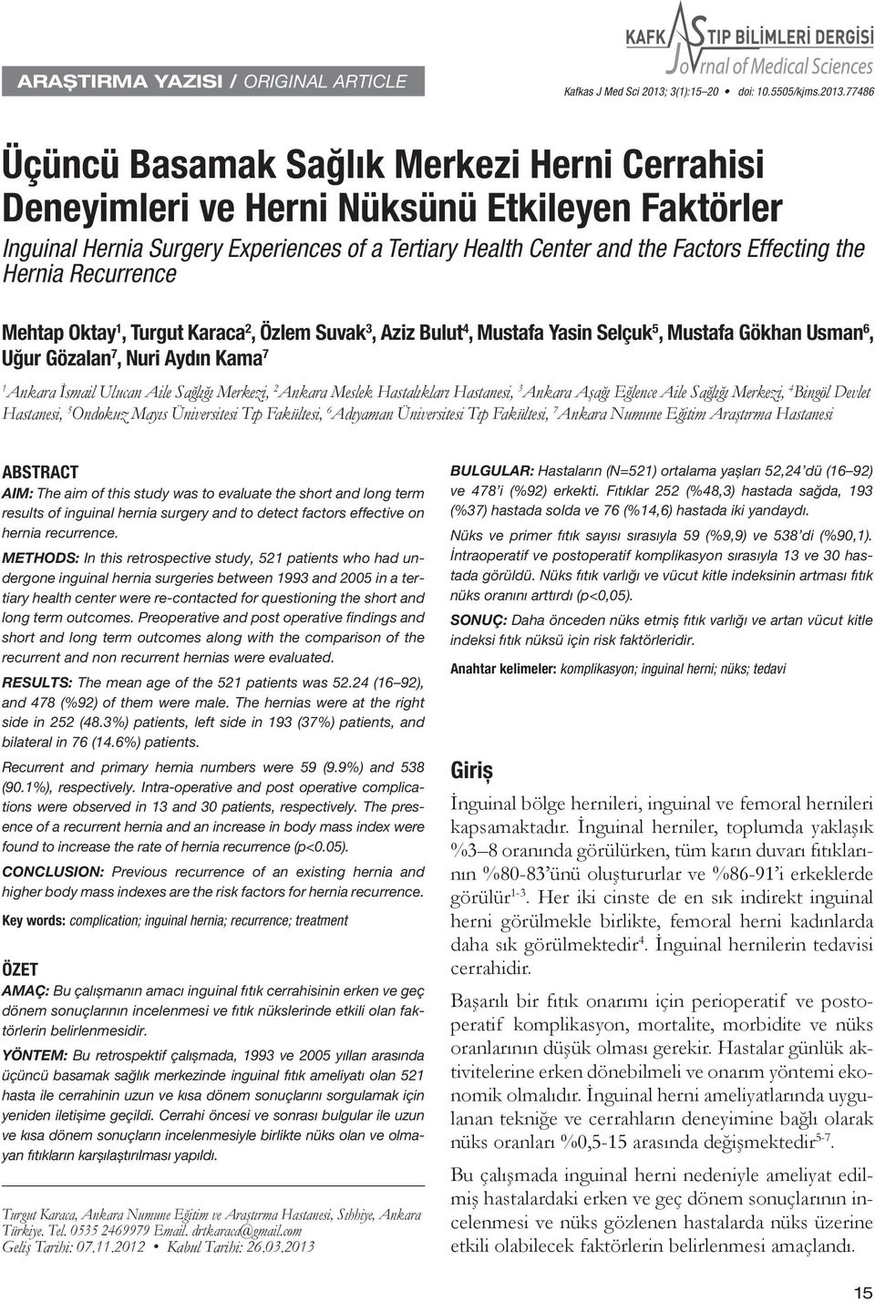 77486 Üçüncü Basamak Sağlık Merkezi Herni Cerrahisi Deneyimleri ve Herni Nüksünü Etkileyen Faktörler Inguinal Hernia Surgery Experiences of a Tertiary Health Center and the Factors Effecting the