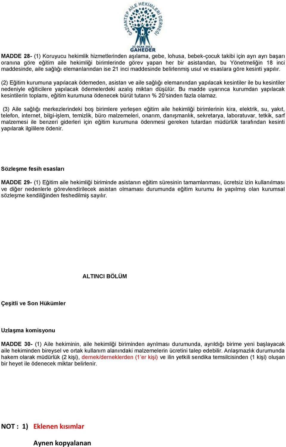 (2) Eğitim kurumuna yapılacak ödemeden, asistan ve aile sağlığı elemanından yapılacak kesintiler ile bu kesintiler nedeniyle eğiticilere yapılacak ödemelerdeki azalış miktarı düşülür.