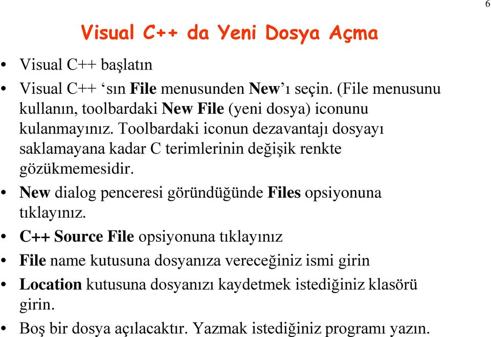 Toolbardaki iconun dezavantajı dosyayı saklamayana kadar C terimlerinin değişik renkte gözükmemesidir.