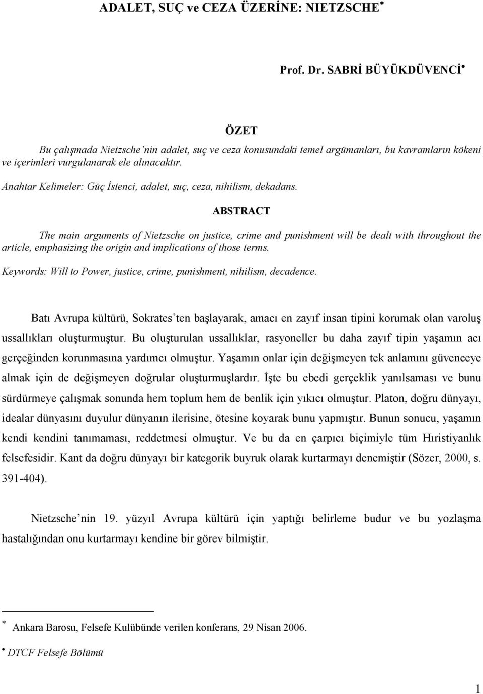 Anahtar Kelimeler: Güç İstenci, adalet, suç, ceza, nihilism, dekadans.