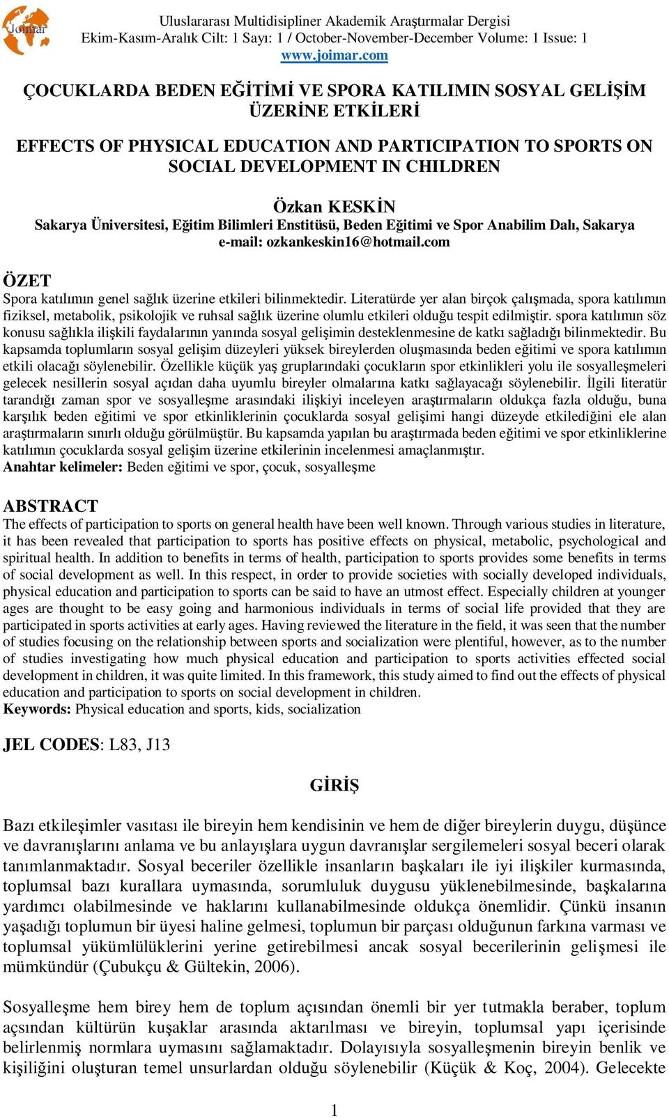 Literatürde yer alan birçok çal mada, spora kat n fiziksel, metabolik, psikolojik ve ruhsal sa k üzerine olumlu etkileri oldu u tespit edilmi tir.