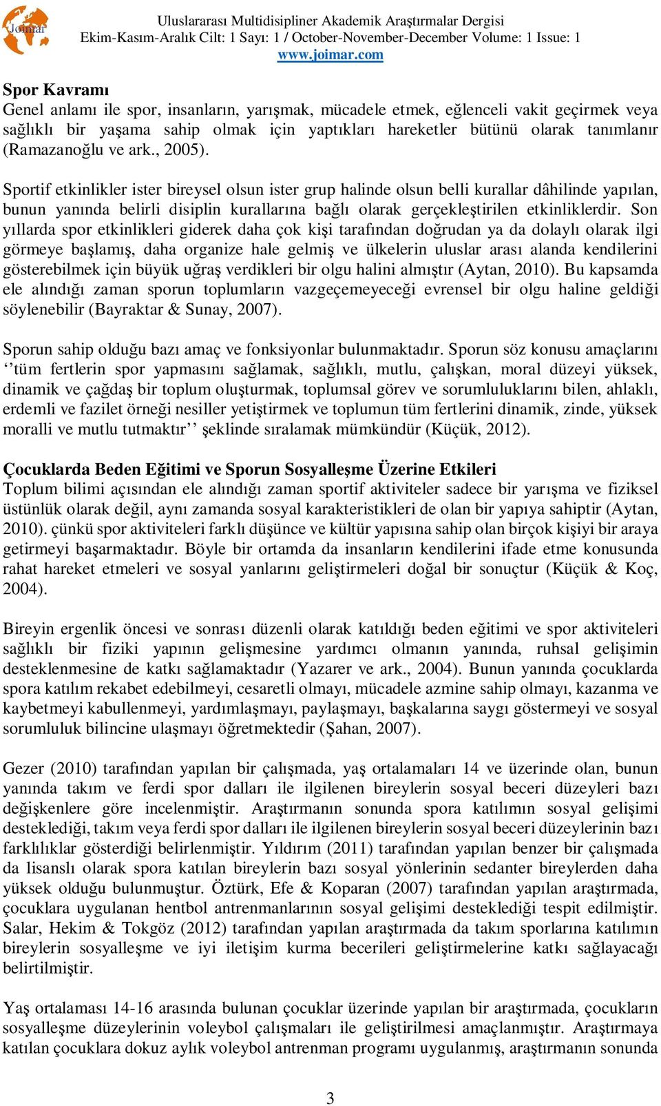 Son llarda spor etkinlikleri giderek daha çok ki i taraf ndan do rudan ya da dolayl olarak ilgi görmeye ba lam, daha organize hale gelmi ve ülkelerin uluslar aras alanda kendilerini gösterebilmek