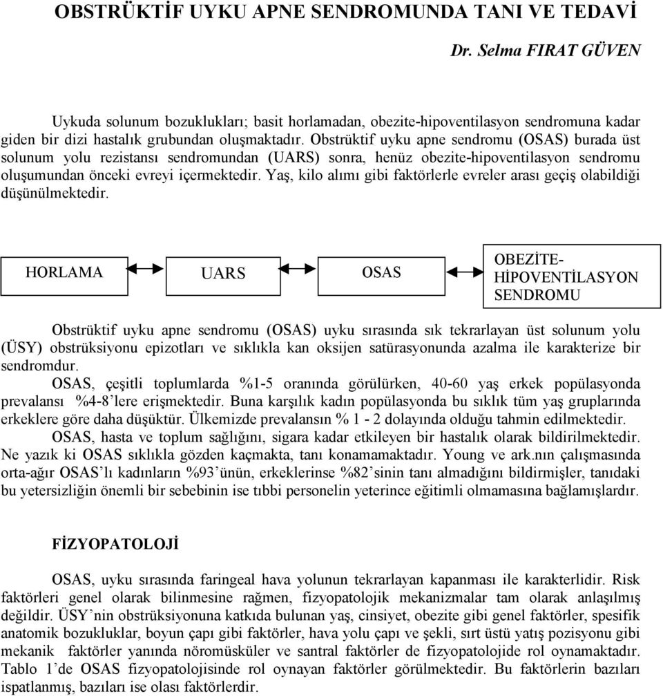 Obstrüktif uyku apne sendromu (OSAS) burada üst solunum yolu rezistansı sendromundan (UARS) sonra, henüz obezite-hipoventilasyon sendromu oluşumundan önceki evreyi içermektedir.