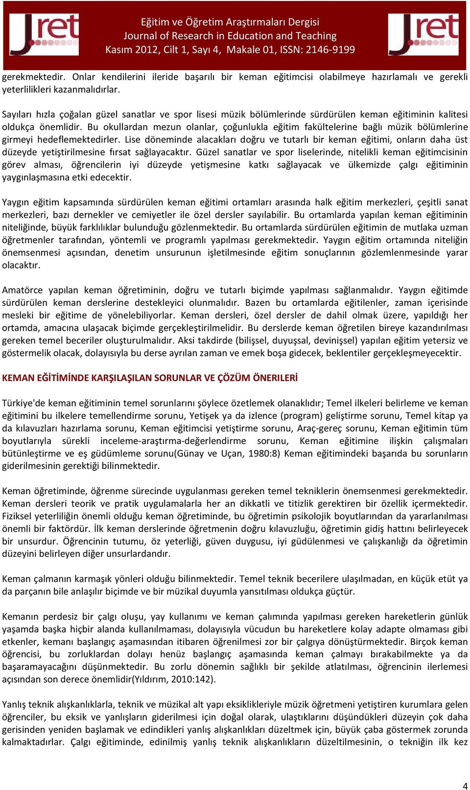 Bu okullardan mezun olanlar, çoğunlukla eğitim fakültelerine bağlı müzik bölümlerine girmeyi hedeflemektedirler.