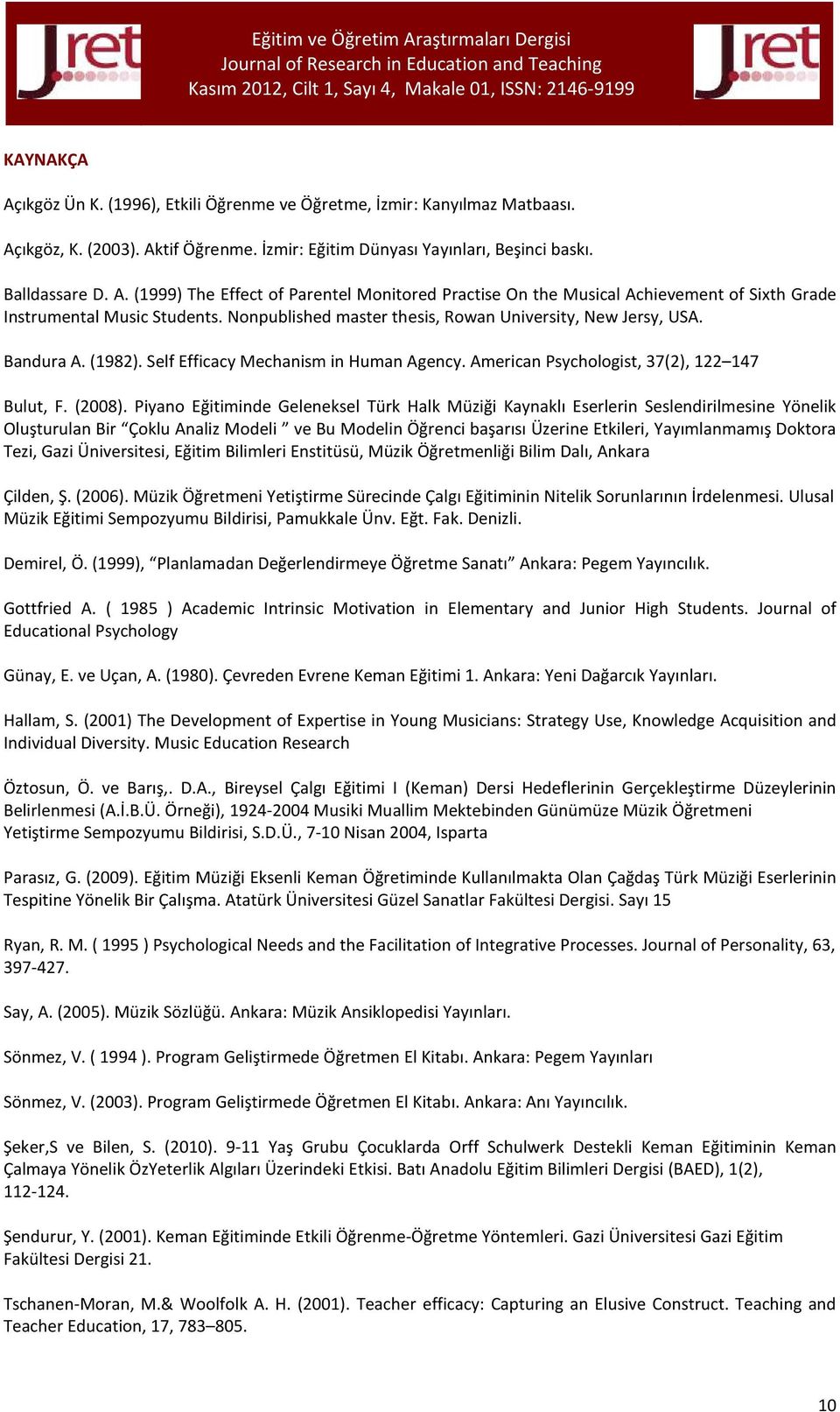 Nonpublished master thesis, Rowan University, New Jersy, USA. Bandura A. (1982). Self Efficacy Mechanism in Human Agency. American Psychologist, 37(2), 122 147 Bulut, F. (2008).