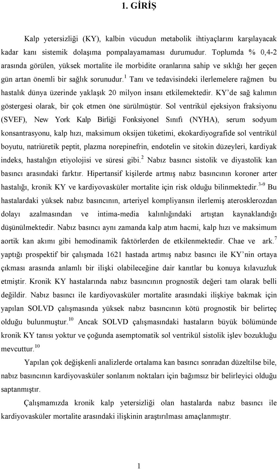 1 Tanı ve tedavisindeki ilerlemelere rağmen bu hastalık dünya üzerinde yaklaşık 20 milyon insanı etkilemektedir. KY de sağ kalımın göstergesi olarak, bir çok etmen öne sürülmüştür.