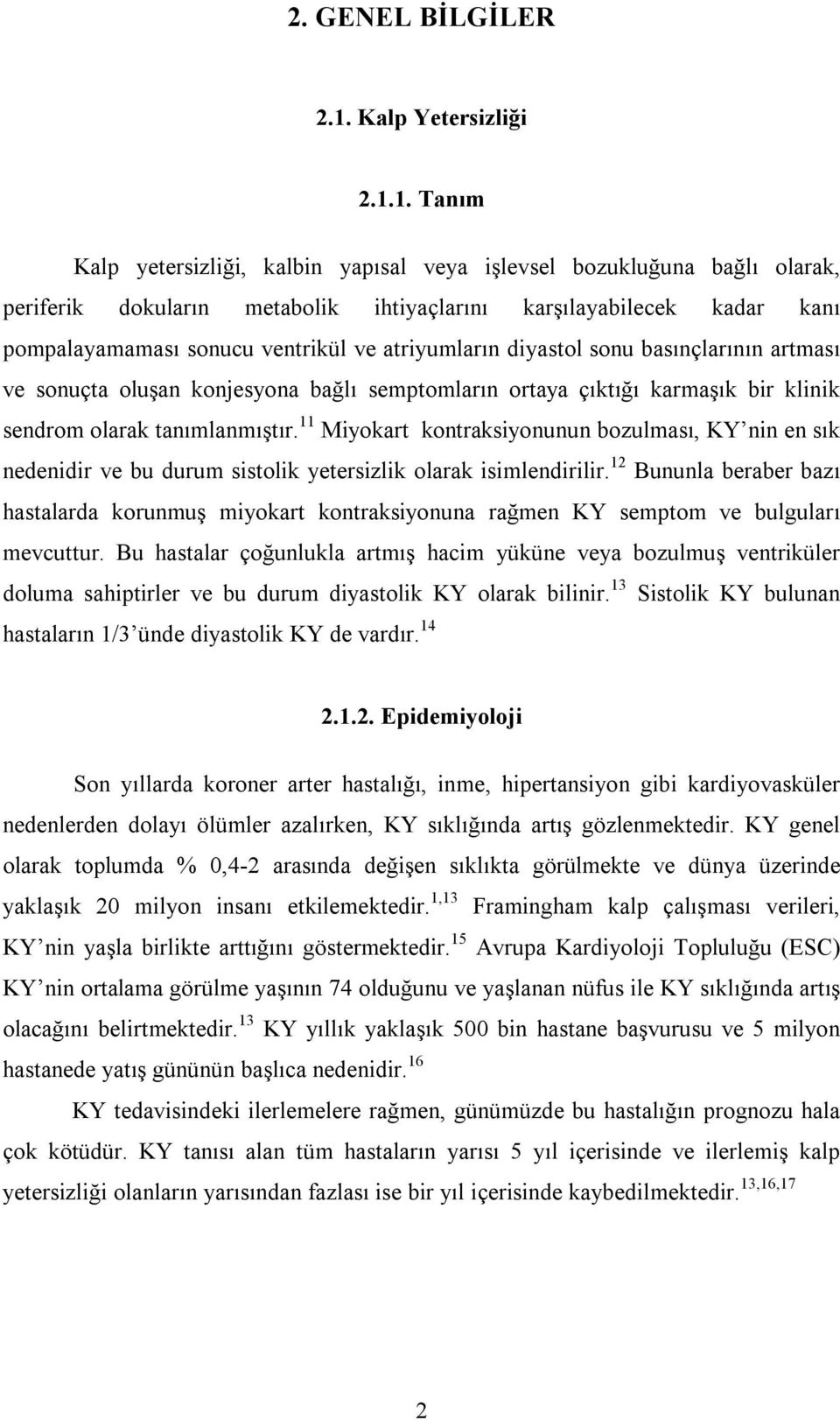 1. Tanım Kalp yetersizliği, kalbin yapısal veya işlevsel bozukluğuna bağlı olarak, periferik dokuların metabolik ihtiyaçlarını karşılayabilecek kadar kanı pompalayamaması sonucu ventrikül ve