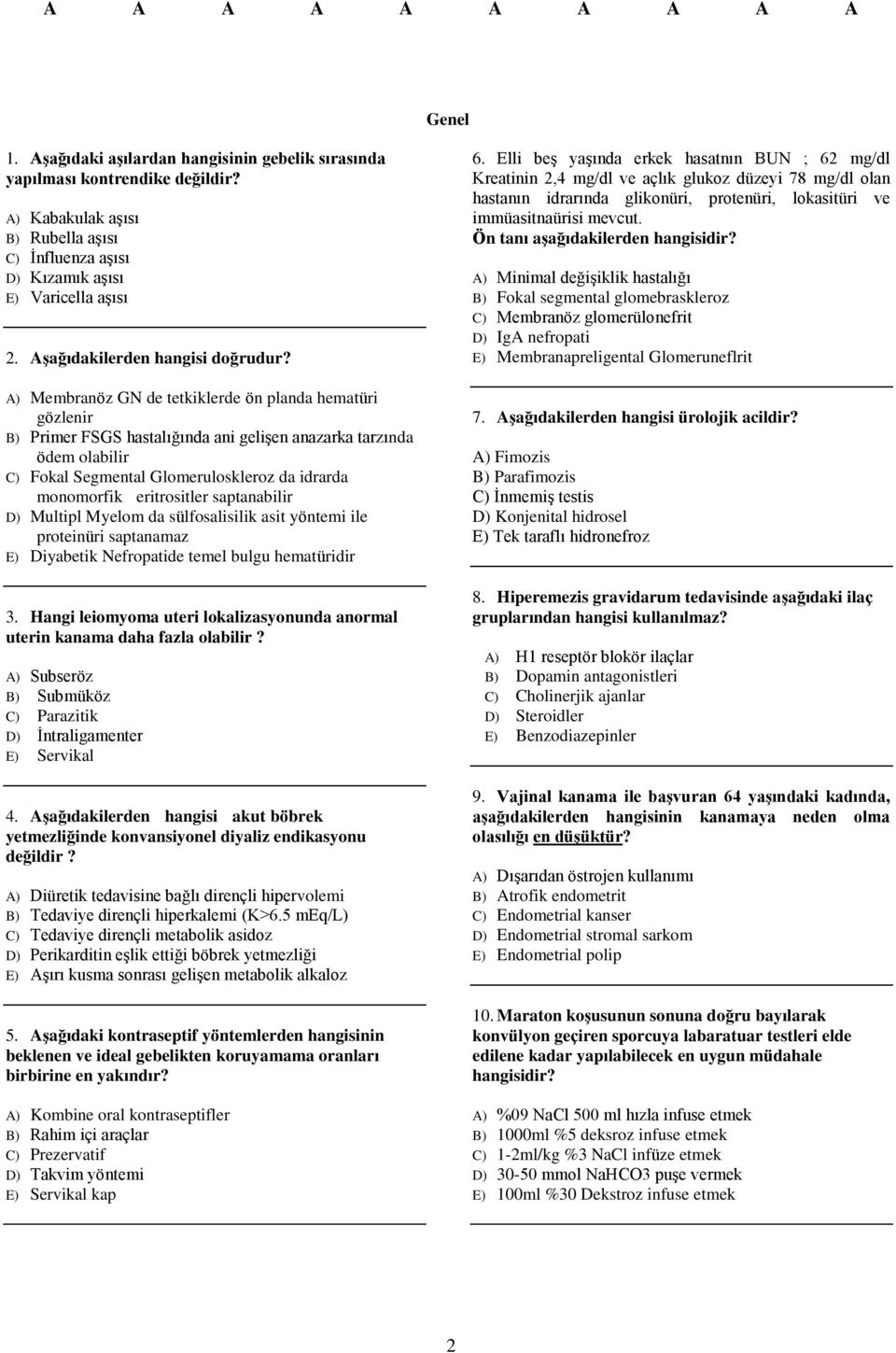 A) Membranöz GN de tetkiklerde ön planda hematüri gözlenir B) Primer FSGS hastalığında ani gelişen anazarka tarzında ödem olabilir C) Fokal Segmental Glomeruloskleroz da idrarda monomorfik