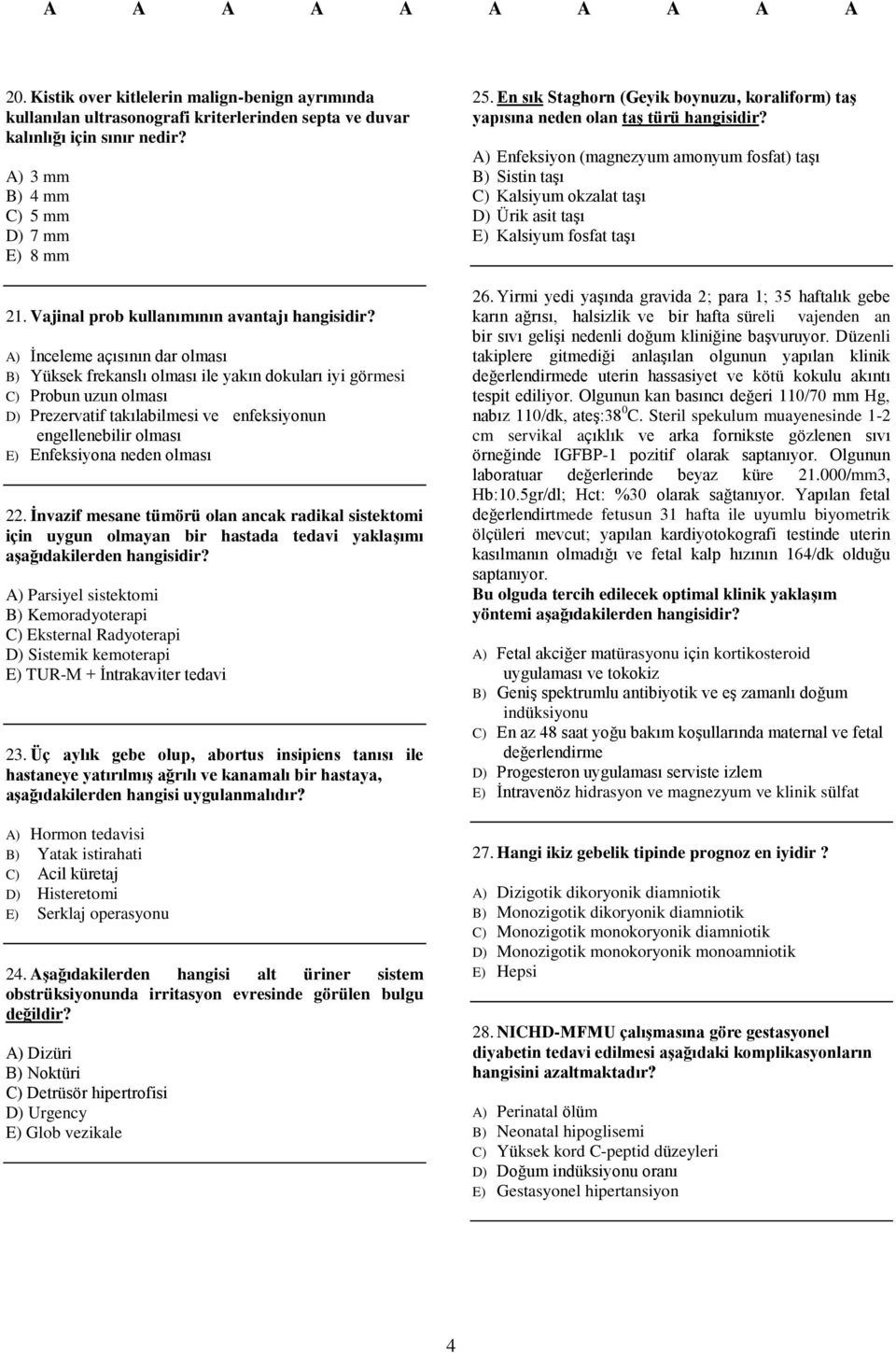 A) İnceleme açısının dar olması B) Yüksek frekanslı olması ile yakın dokuları iyi görmesi C) Probun uzun olması D) Prezervatif takılabilmesi ve enfeksiyonun engellenebilir olması E) Enfeksiyona neden