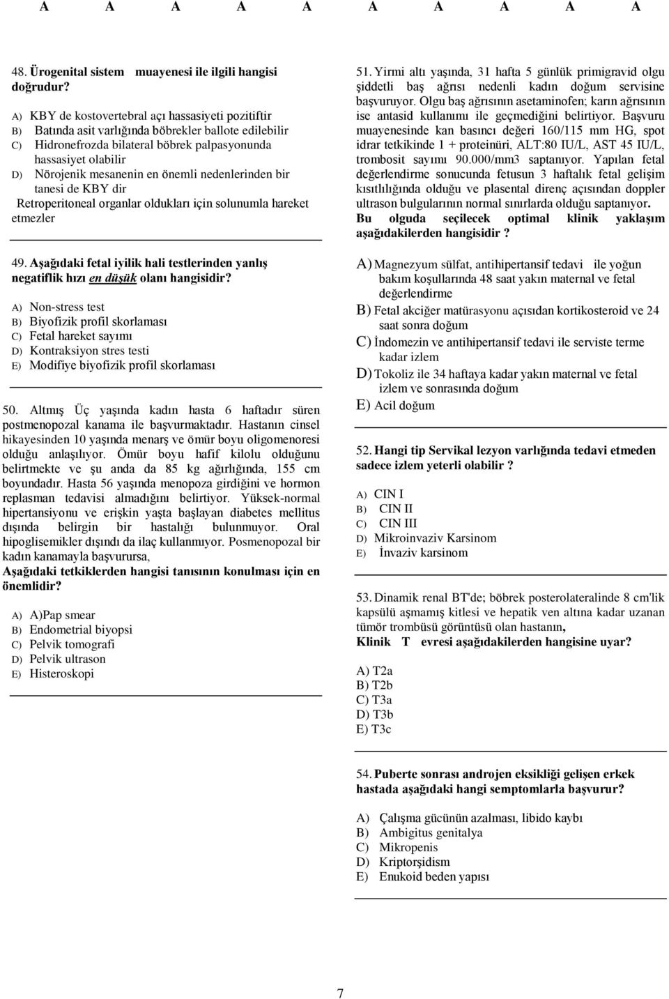 en önemli nedenlerinden bir tanesi de KBY dir Retroperitoneal organlar oldukları için solunumla hareket etmezler 49.