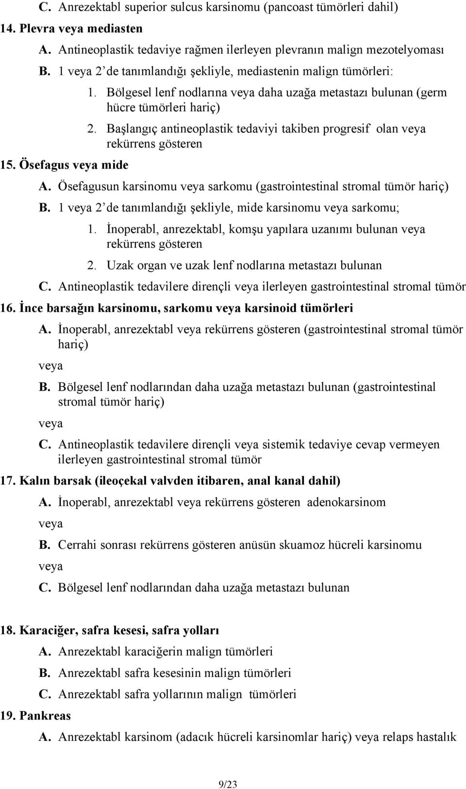 Başlangıç antineoplastik tedaviyi takiben progresif olan rekürrens gösteren A. Ösefagusun karsinomu sarkomu (gastrointestinal stromal tümör hariç) B.