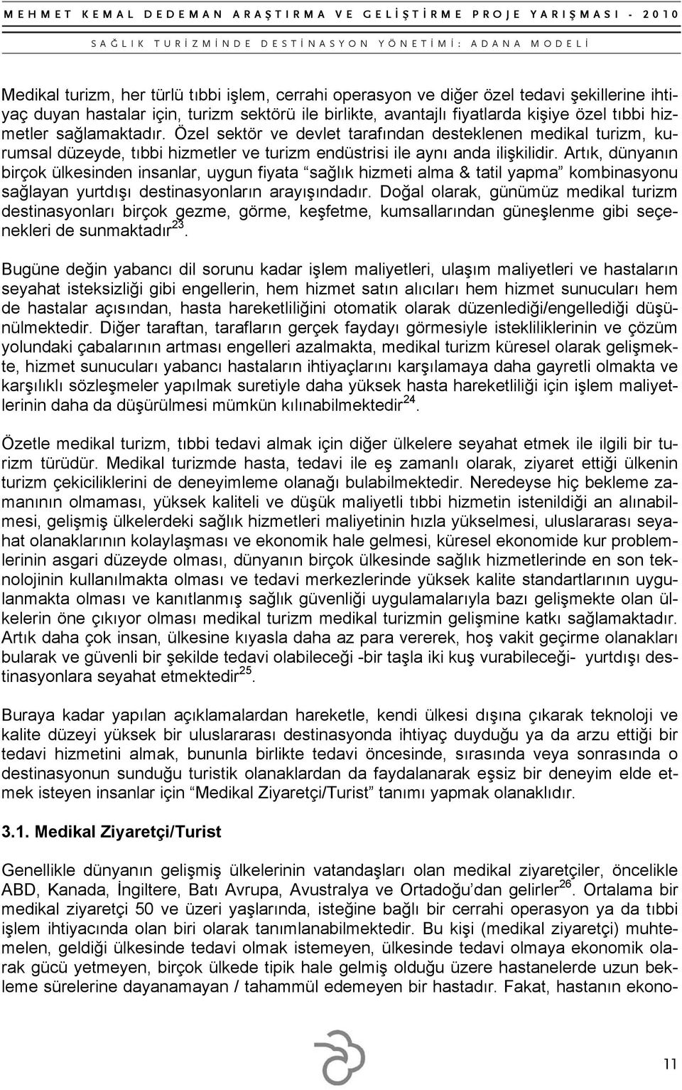 Artık, dünyanın birçok ülkesinden insanlar, uygun fiyata sağlık hizmeti alma & tatil yapma kombinasyonu sağlayan yurtdışı destinasyonların arayışındadır.