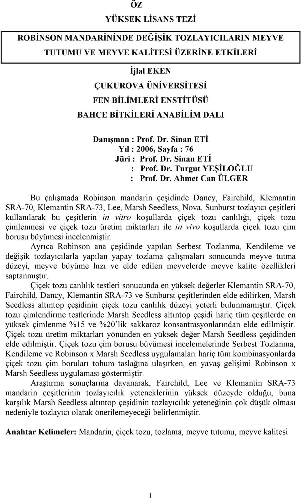 Sinan ETİ Yıl : 2006, Sayfa : 76 Jüri : Prof. Dr.