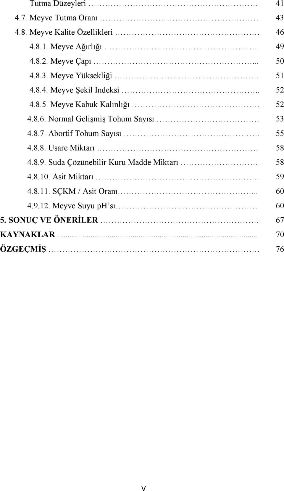 Normal Gelişmiş Tohum Sayısı. 53 4.8.7. Abortif Tohum Sayısı. 55 4.8.8. Usare Miktarı. 58 4.8.9.