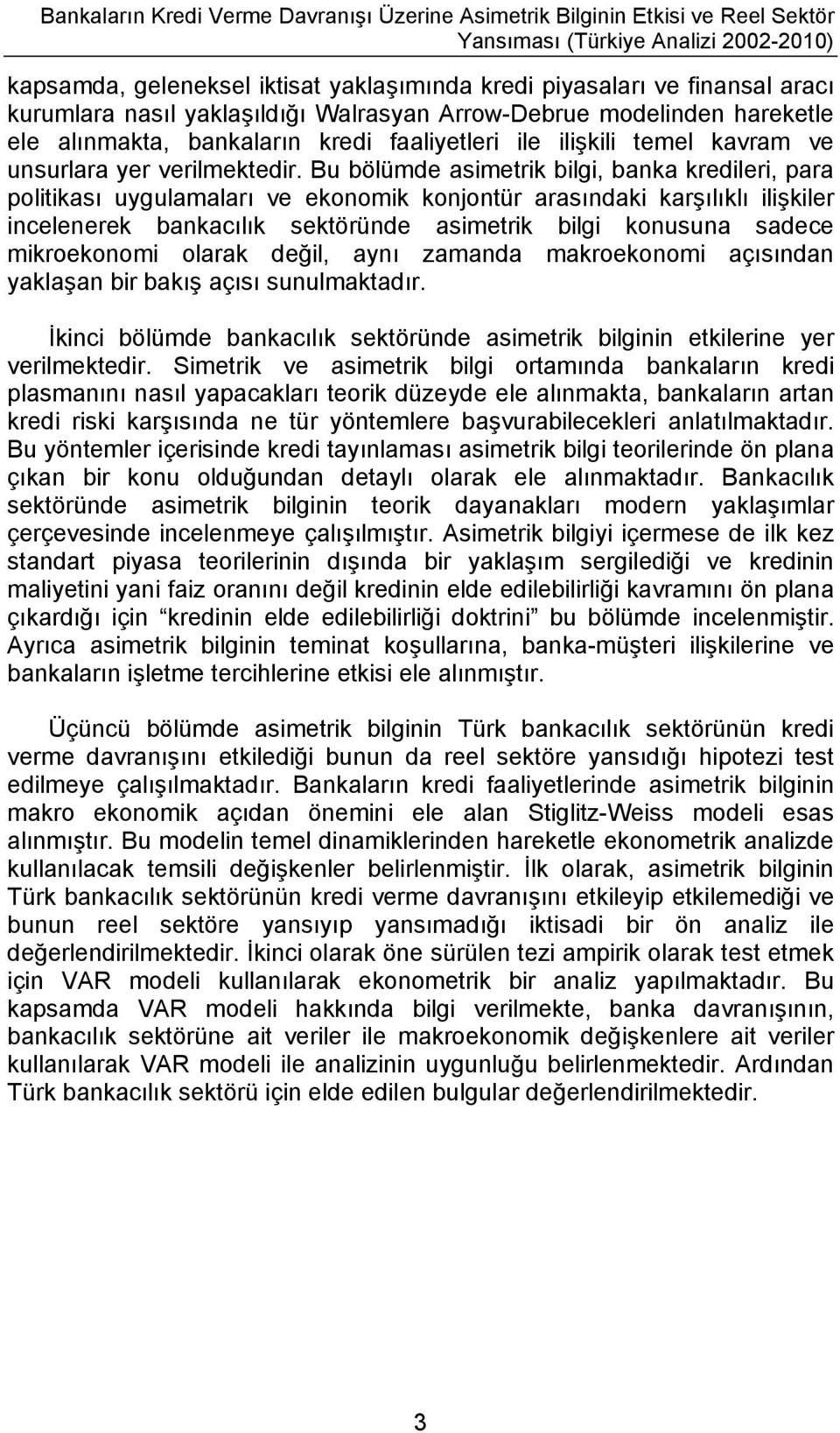 Bu bölümde asimetrik bilgi, banka kredileri, para politikas uygulamalar ve ekonomik konjontür arasndaki karlkl ilikiler incelenerek bankaclk sektöründe asimetrik bilgi konusuna sadece mikroekonomi