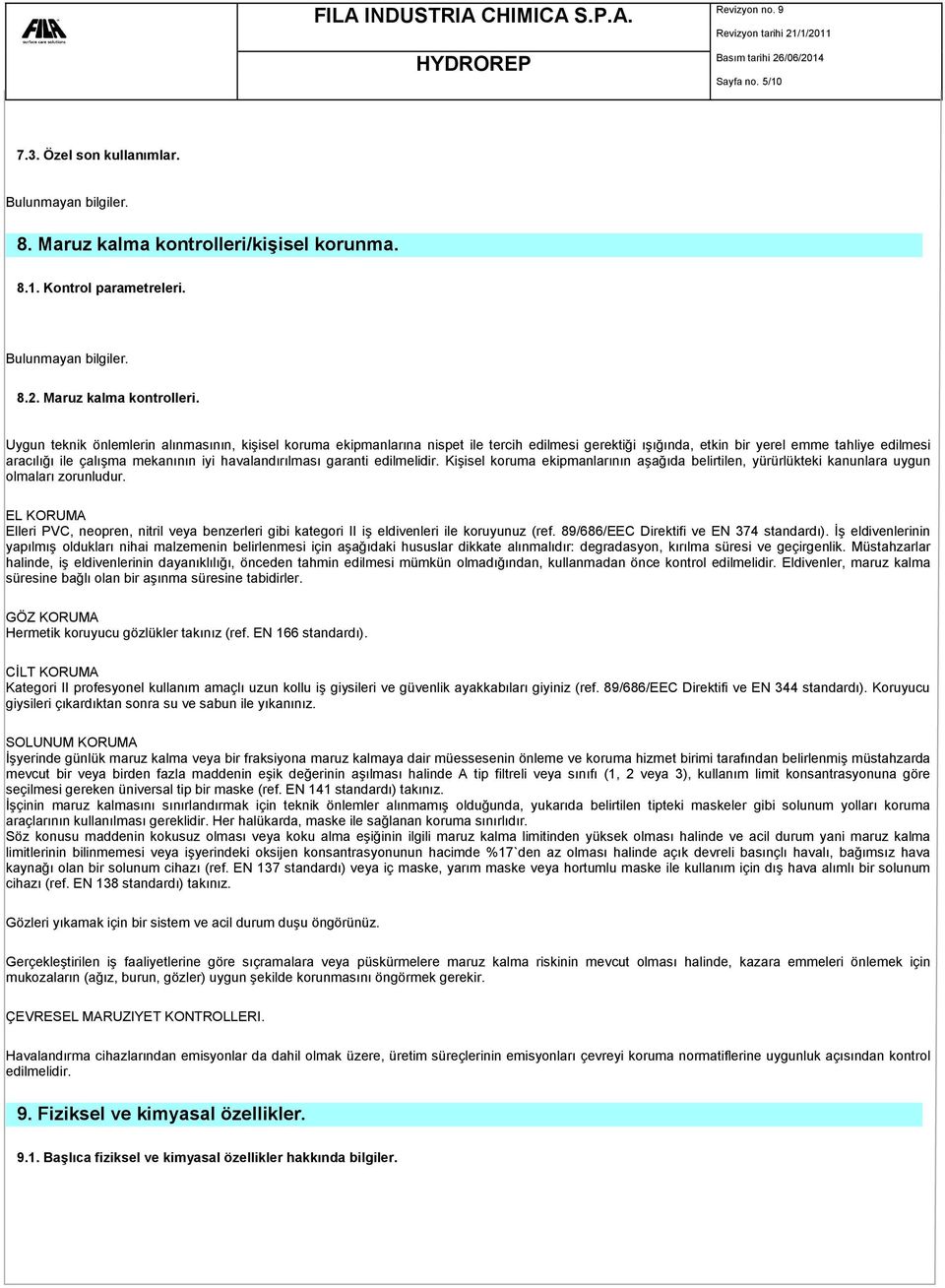 Uygun teknik önlemlerin alınmasının, kişisel koruma ekipmanlarına nispet ile tercih edilmesi gerektiği ışığında, etkin bir yerel emme tahliye edilmesi aracılığı ile çalışma mekanının iyi