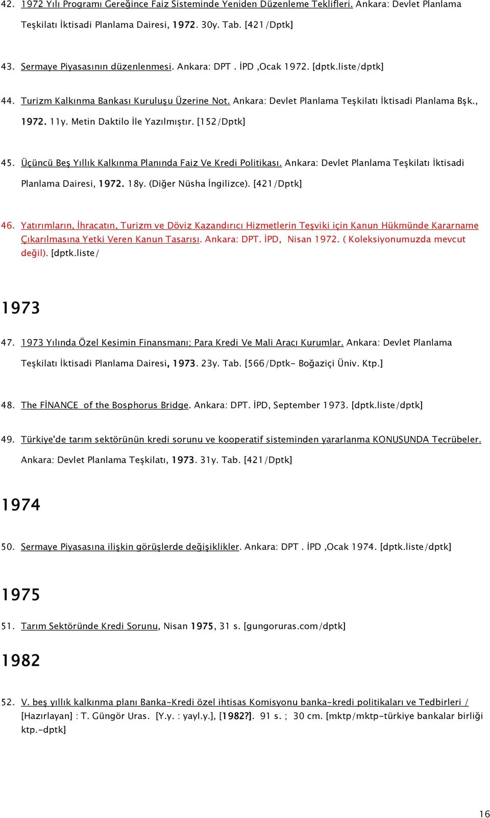 Metin Daktilo İle Yazılmıştır. [152/Dptk] 45. Üçüncü Beş Yıllık Kalkınma Planında Faiz Ve Kredi Politikası. Ankara: Devlet Planlama Teşkilatı İktisadi Planlama Dairesi, 1972. 18y.