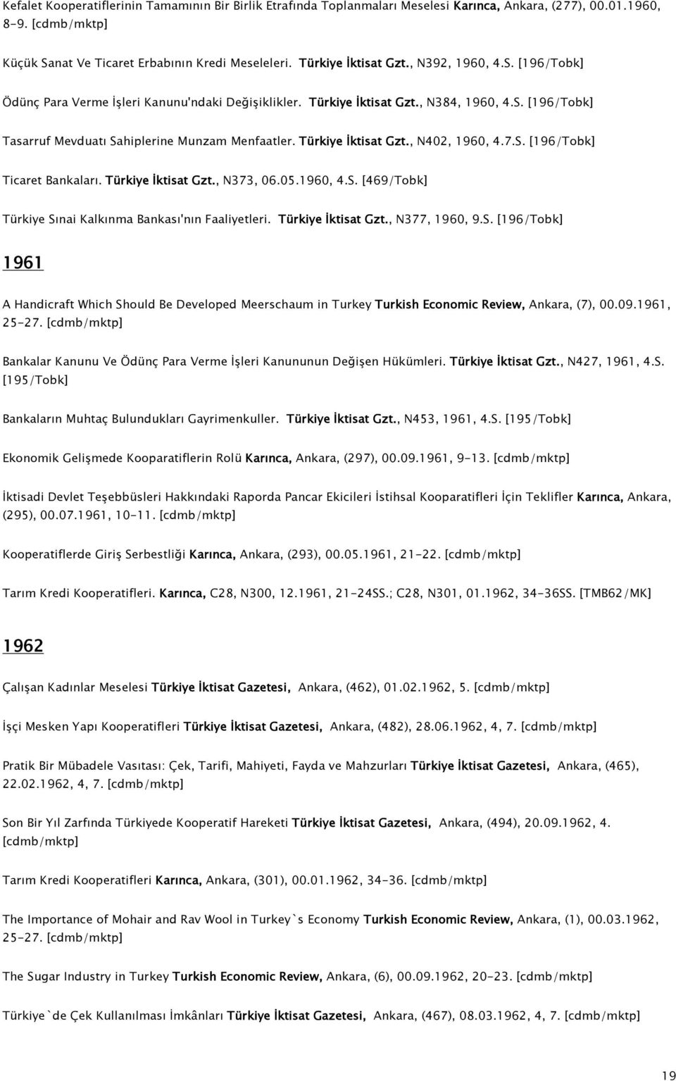 Türkiye İktisat Gzt., N402, 1960, 4.7.S. [196/Tobk] Ticaret Bankaları. Türkiye İktisat Gzt., N373, 06.05.1960, 4.S. [469/Tobk] Türkiye Sınai Kalkınma Bankası'nın Faaliyetleri. Türkiye İktisat Gzt., N377, 1960, 9.