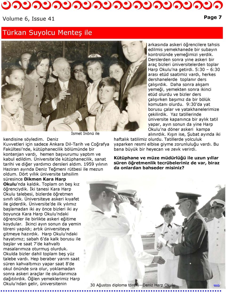 Üniversite de kütüphanecilik, sanat tarihi ve diğer yardımcı dersleri aldım. 1959 yılının Haziran ayında Deniz Teğmeni rütbesi ile mezun oldum.