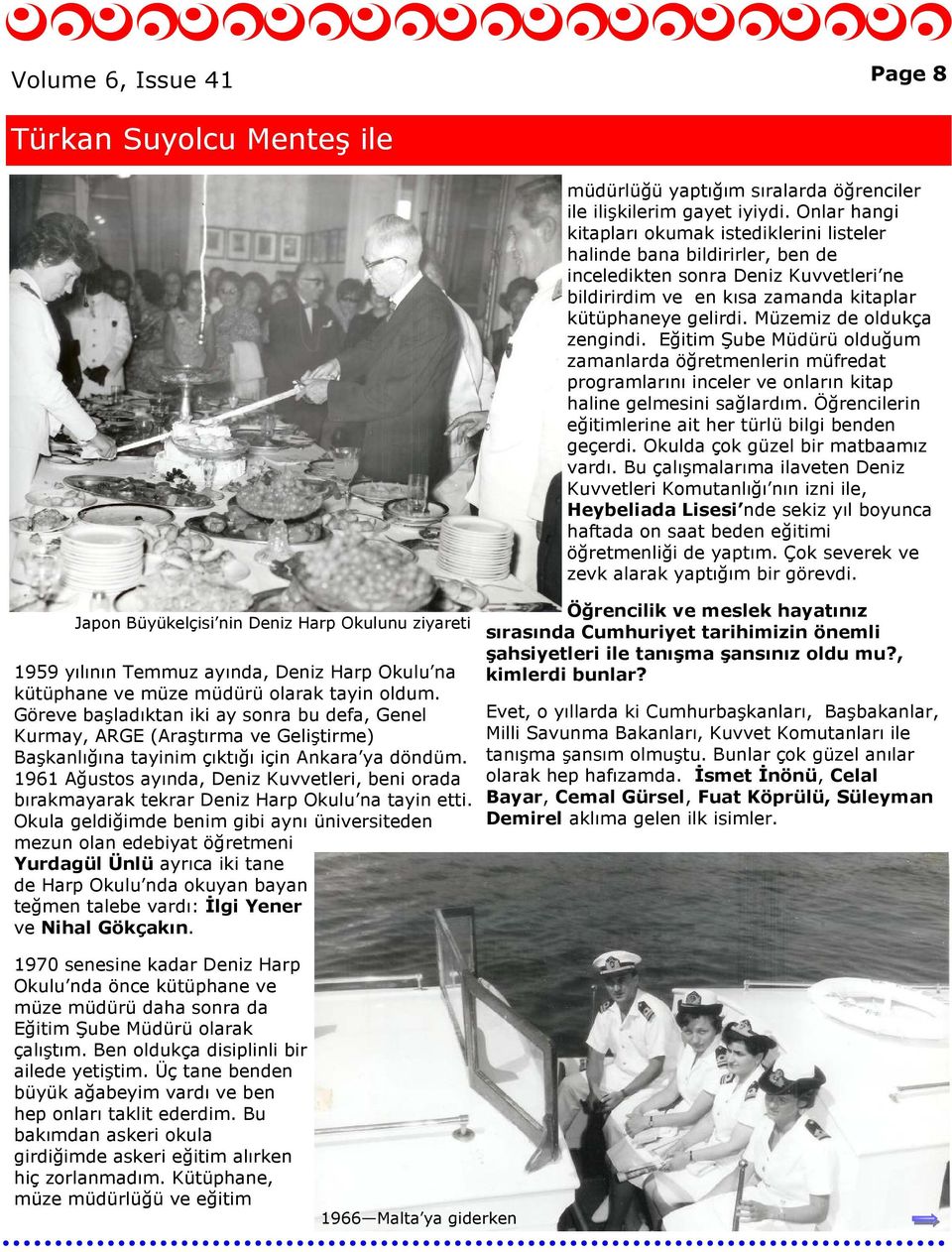 1961 Ağustos ayında, Deniz Kuvvetleri, beni orada bırakmayarak tekrar Deniz Harp Okulu na tayin etti.