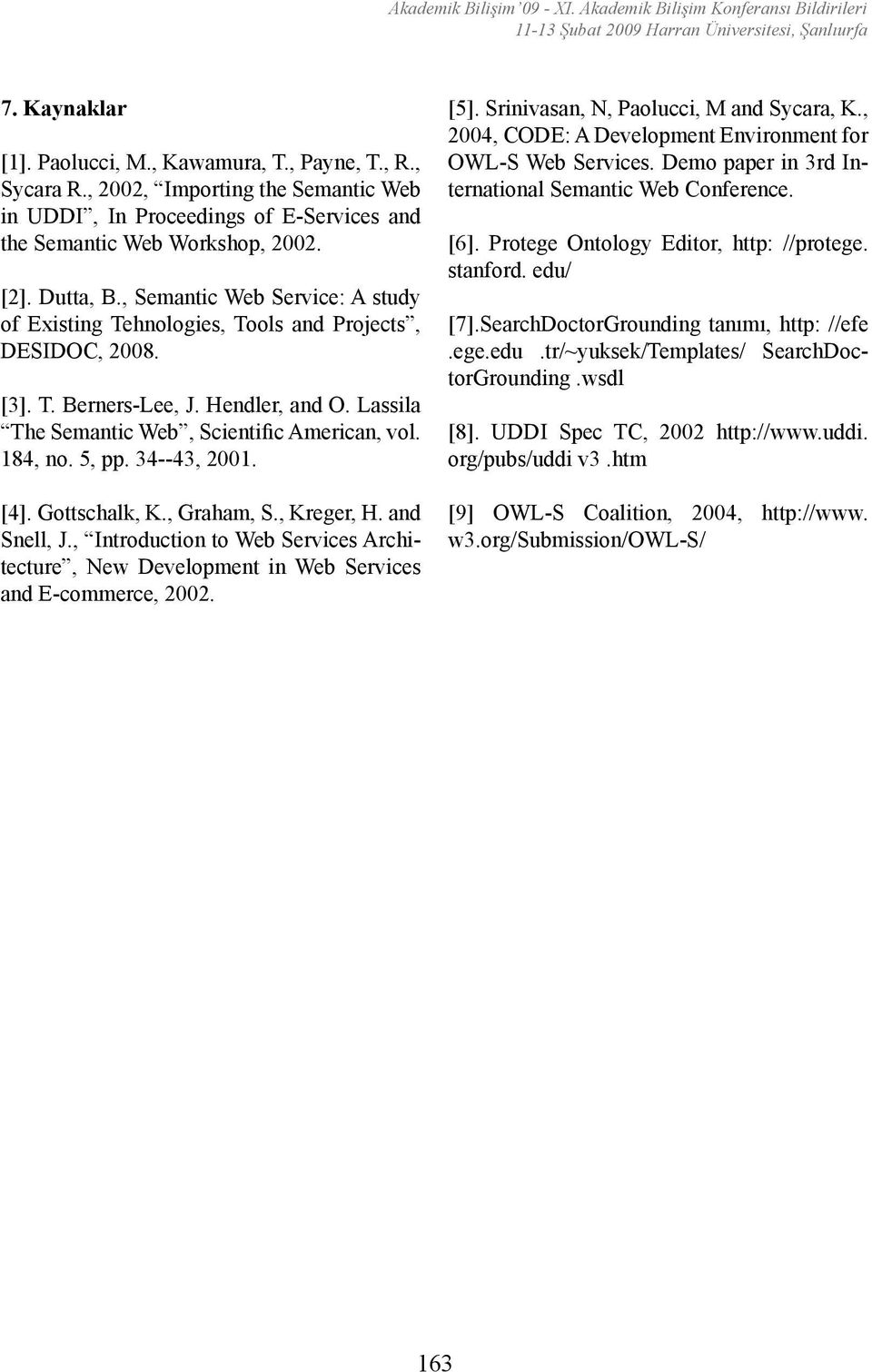 34--43, 2001. [4]. Gottschalk, K., Graham, S., Kreger, H. and Snell, J., Introduction to Web Services Architecture, New Development in Web Services and E-commerce, 2002. [5].