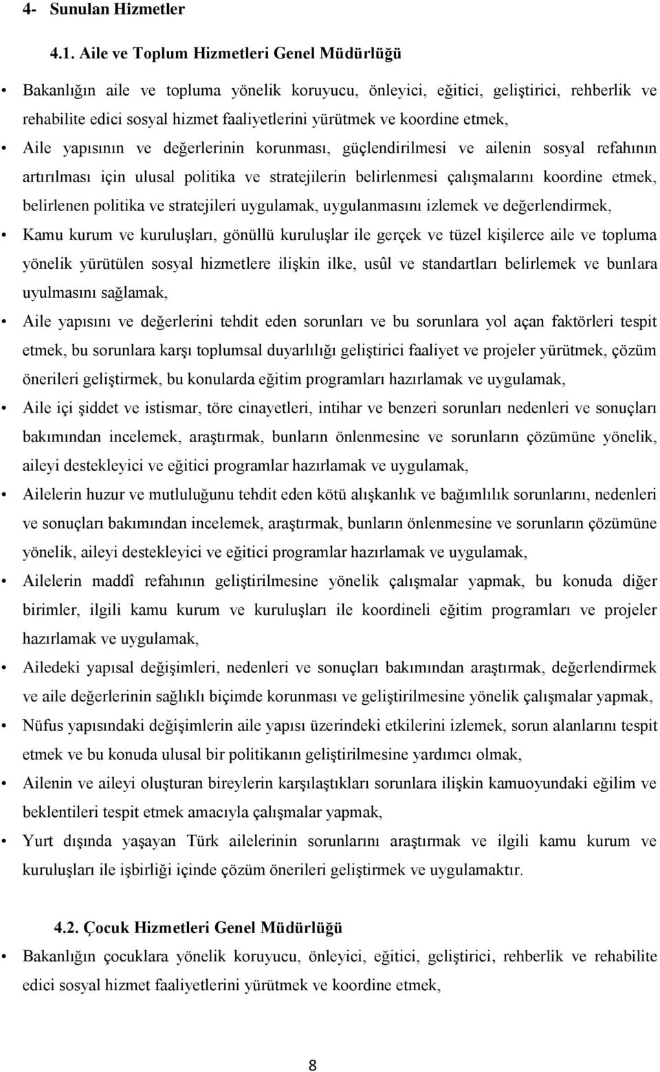 etmek, Aile yapısının ve değerlerinin korunması, güçlendirilmesi ve ailenin sosyal refahının artırılması için ulusal politika ve stratejilerin belirlenmesi çalıģmalarını koordine etmek, belirlenen