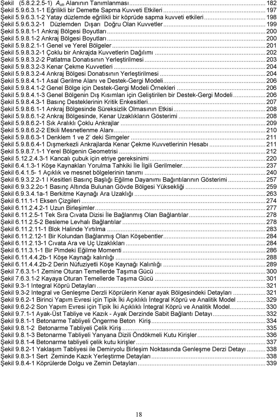 .. 201 Şekil 5.9.8.3.2-1 Çoklu bir Ankrajda Kuvvetlerin Dağılımı... 202 Şekil 5.9.8.3.2-2 Patlatma Donatısının Yerleştirilmesi... 203 Şekil 5.9.8.3.2-3 Kenar Çekme Kuvvetleri... 204 Şekil 5.9.8.3.2-4 Ankraj Bölgesi Donatısının Yerleştirilmesi.