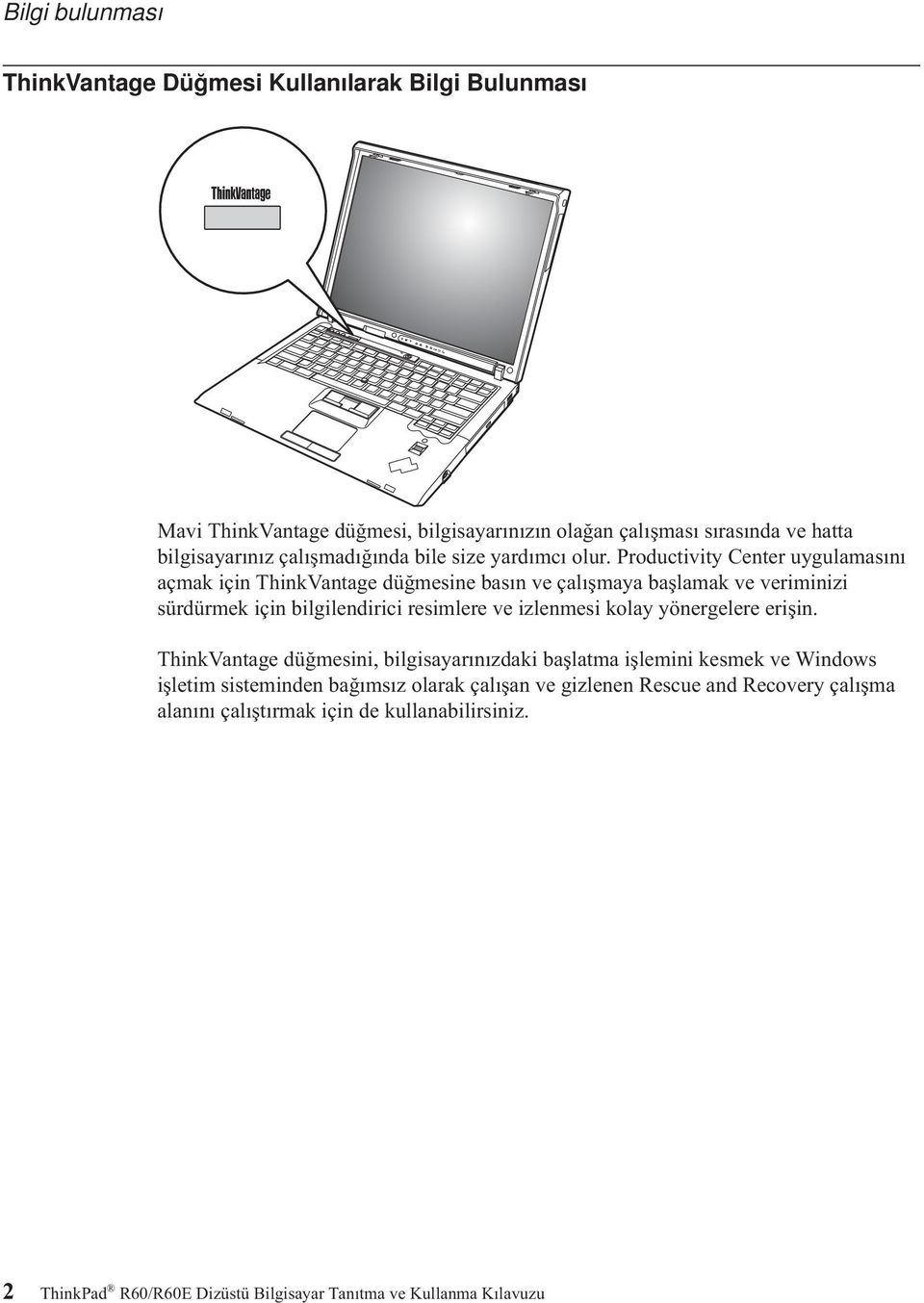 Productivity Center uygulamasını açmak için ThinkVantage düğmesine basın ve çalışmaya başlamak ve veriminizi sürdürmek için bilgilendirici resimlere ve izlenmesi