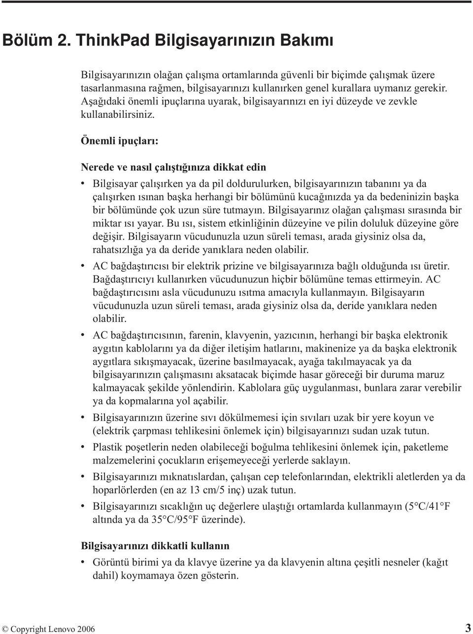 Aşağıdaki önemli ipuçlarına uyarak, bilgisayarınızı en iyi düzeyde ve zevkle kullanabilirsiniz.