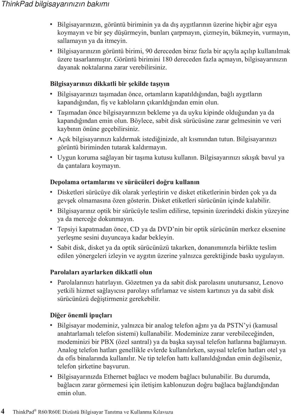 Görüntü birimini 180 dereceden fazla açmayın, bilgisayarınızın dayanak noktalarına zarar verebilirsiniz.