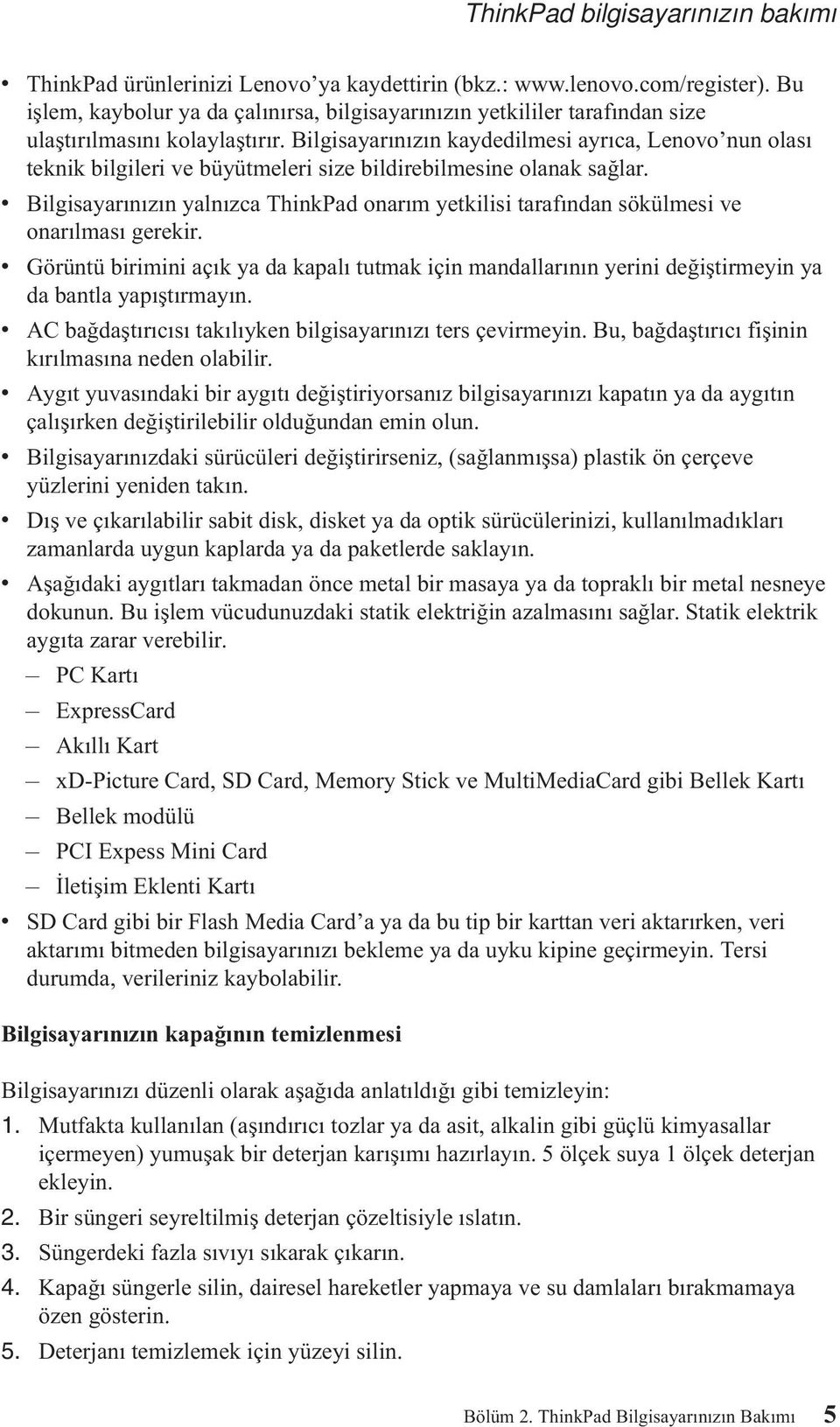 Bilgisayarınızın kaydedilmesi ayrıca, Lenovo nun olası teknik bilgileri ve büyütmeleri size bildirebilmesine olanak sağlar.