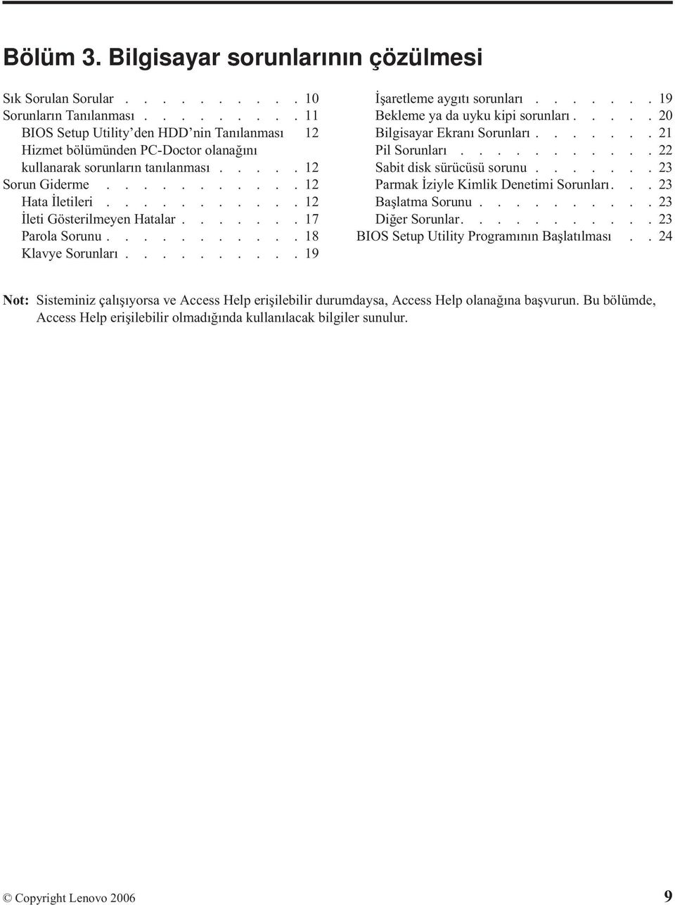 ..........12 İleti Gösterilmeyen Hatalar.......17 Parola Sorunu...........18 Klavye Sorunları..........19 İşaretleme aygıtı sorunları.......19 Bekleme ya da uyku kipi sorunları.