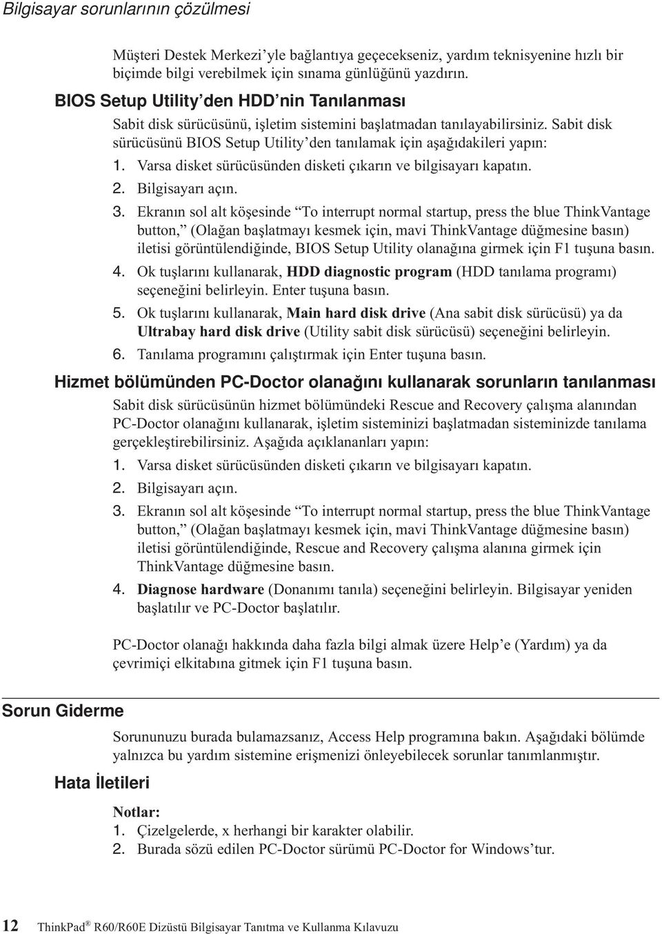 Varsa disket sürücüsünden disketi çıkarın ve bilgisayarı kapatın. 2. Bilgisayarı açın. 3.