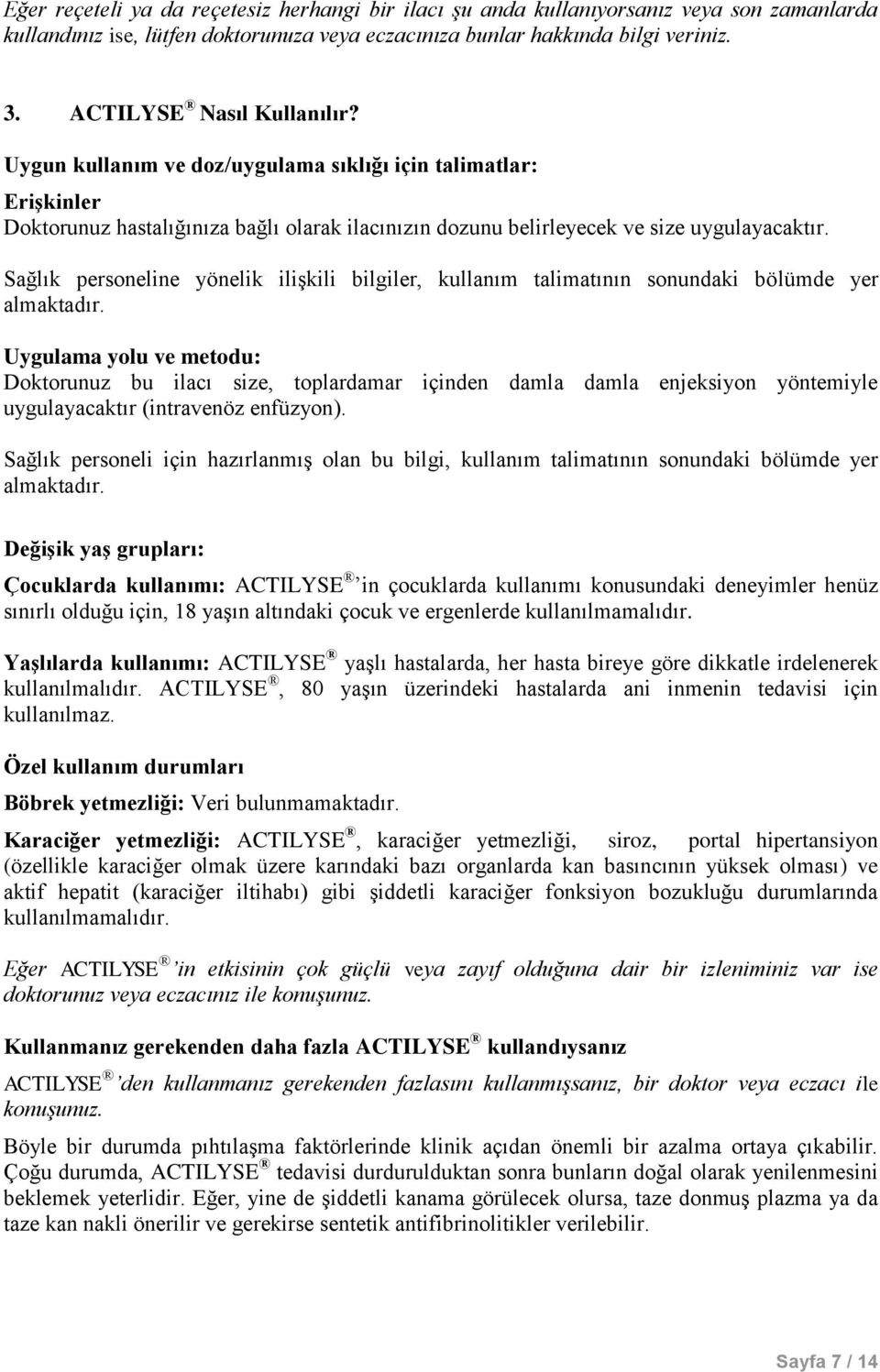 Sağlık personeline yönelik ilişkili bilgiler, kullanım talimatının sonundaki bölümde yer almaktadır.