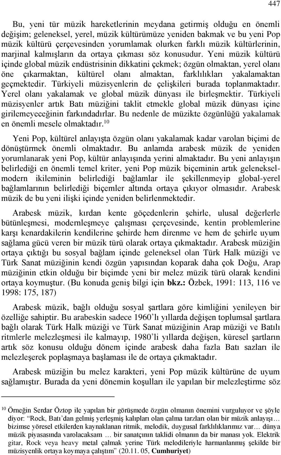 Yeni müzik kültürü içinde global müzik endüstrisinin dikkatini çekmek; özgün olmaktan, yerel olanı öne çıkarmaktan, kültürel olanı almaktan, farklılıkları yakalamaktan geçmektedir.