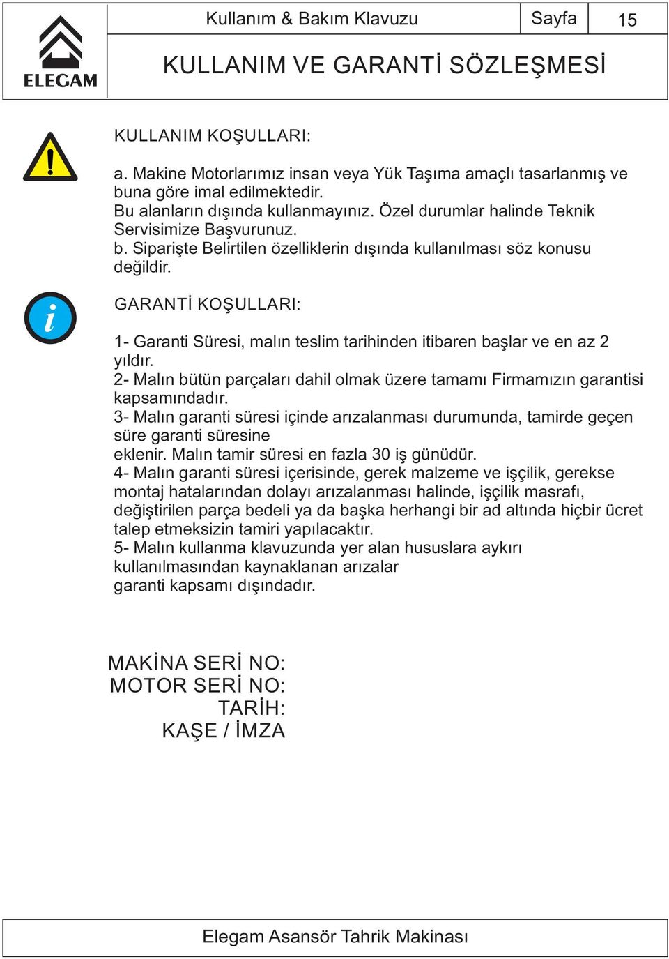 GARANTİ KOŞULLARI: 1- Garant Süres, malın tesl m tar h nden t baren başlar ve en az 2 yıldır. 2- Malın bütün parçaları dah l olmak üzere tamamı F rmamızın garant s kapsamındadır.