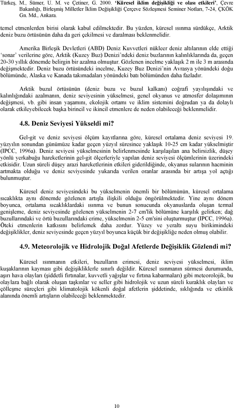 dönemde belirgin bir azalma olmuştur. Gözlenen incelme yaklaşık 2 m ile 3 m arasında değişmektedir.