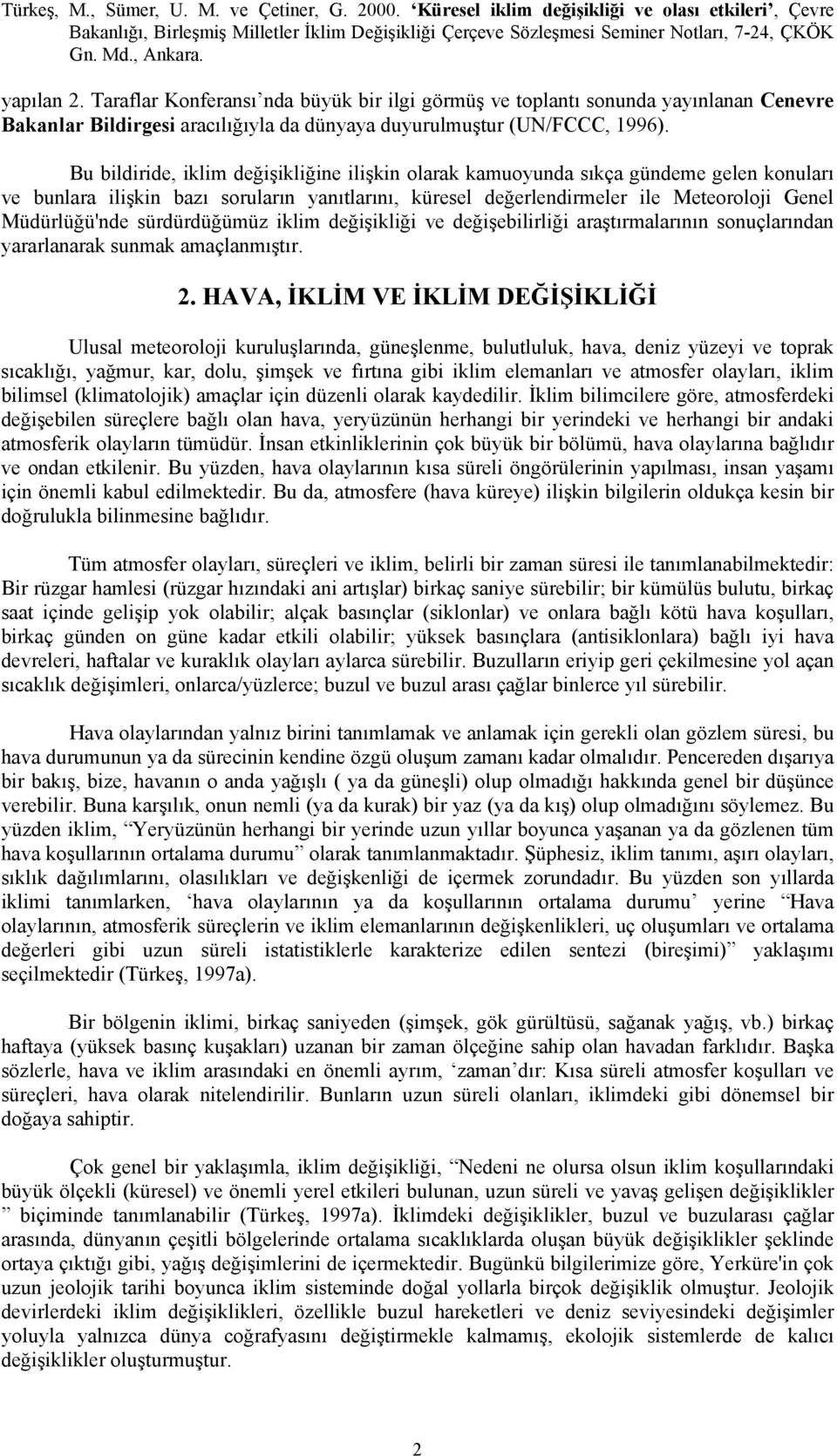 sürdürdüğümüz iklim değişikliği ve değişebilirliği araştırmalarının sonuçlarından yararlanarak sunmak amaçlanmıştır. 2.