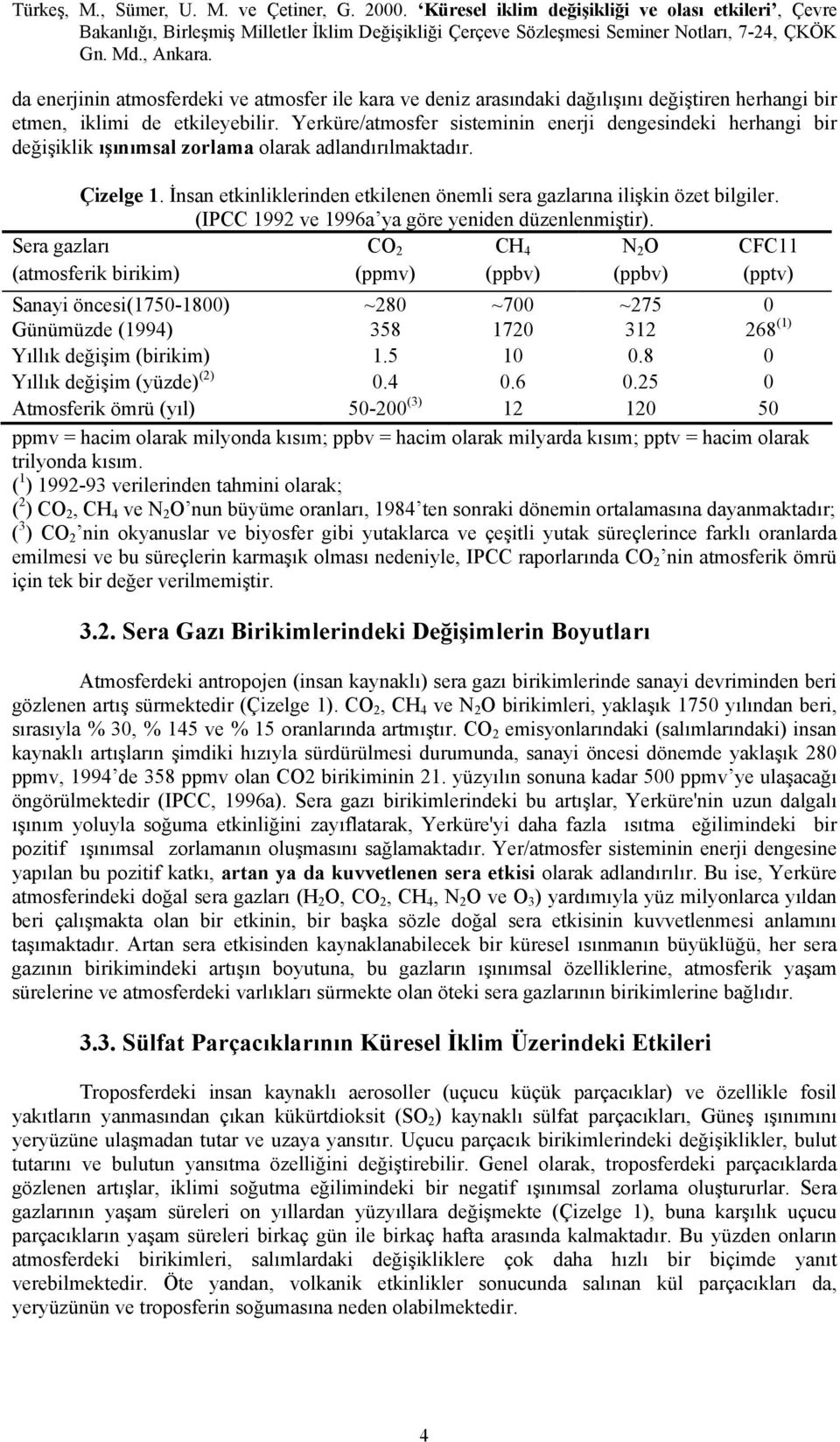 İnsan etkinliklerinden etkilenen önemli sera gazlarına ilişkin özet bilgiler. (IPCC 1992 ve 1996a ya göre yeniden düzenlenmiştir).