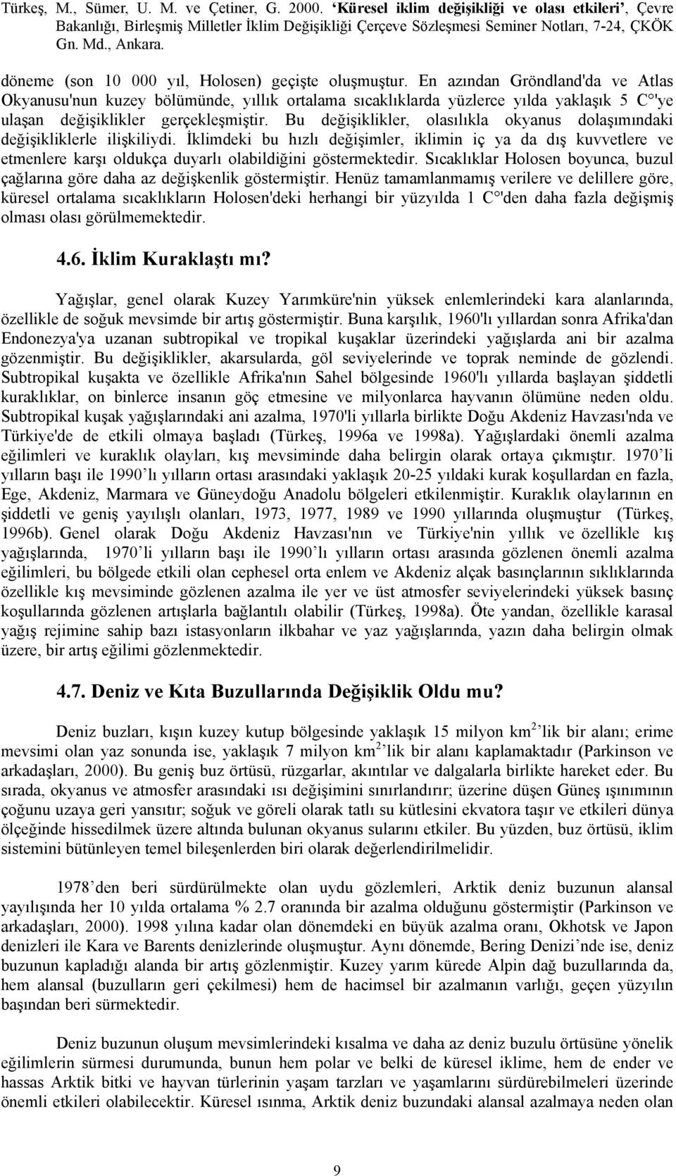 Bu değişiklikler, olasılıkla okyanus dolaşımındaki değişikliklerle ilişkiliydi.